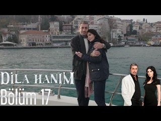 Dila Hanım 17. Bölüm – Yeni Bölüm Yayında! 📺