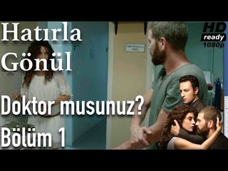 Hatırla Gönül 1. Bölüm - Doktor Musunuz?