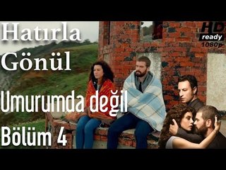 Hatırla Gönül 4. Bölüm - Umurumda Değil