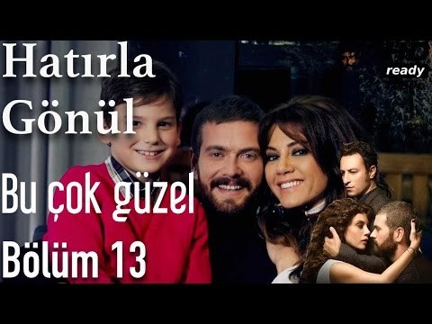 Hatırla Gönül 13. Bölüm - Bu Çok Güzel