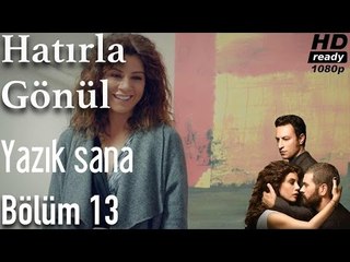 Hatırla Gönül 13. Bölüm - Yazık Sana