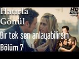 Hatırla Gönül 7. Bölüm - Bir Tek Sen Anlayabilirsin