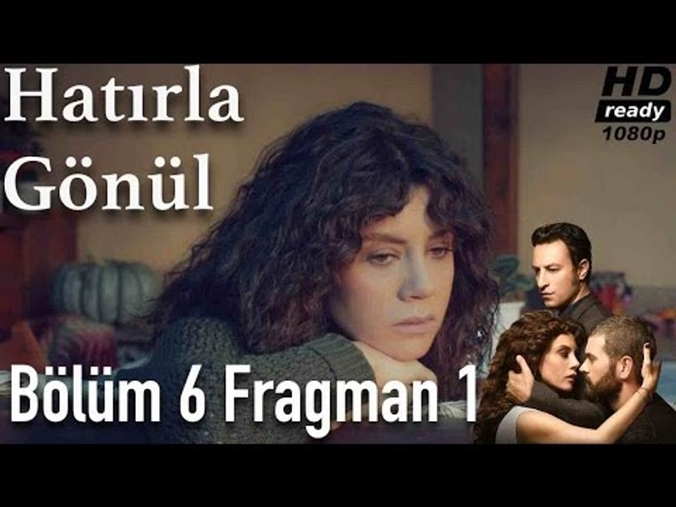 Hatırla Gönül 6. Bölüm Fragman
