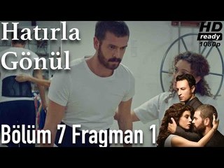 Hatırla Gönül 7. Bölüm Fragman