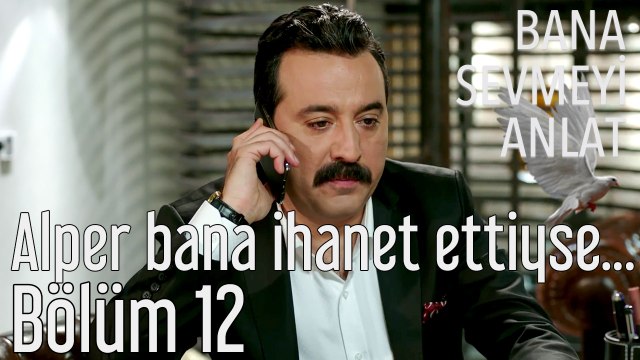 Bana Sevmeyi Anlat 12. Bölüm - Alper Bana İhanet Ettiyse...