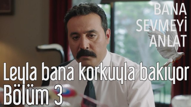 Bana Sevmeyi Anlat 3. Bölüm - Leyla Bana Korkuyla Bakıyordu