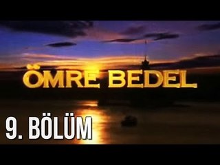 Ömre Bedel 9. Bölüm
