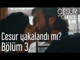 Cesur ve Güzel 3. Bölüm - Cesur Yakalandı Mı?