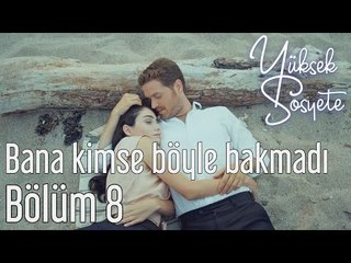 Yüksek Sosyete 8. Bölüm - Bana Kimse Böyle Bakmadı