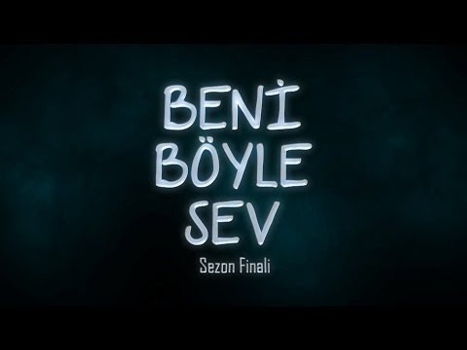 Beni Böyle Sev -  Season 2 Finale - 09.06.14