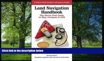 PDF [DOWNLOAD] Land Navigation Handbook: The Sierra Club Guide to Map, Compass and GPS (Sierra