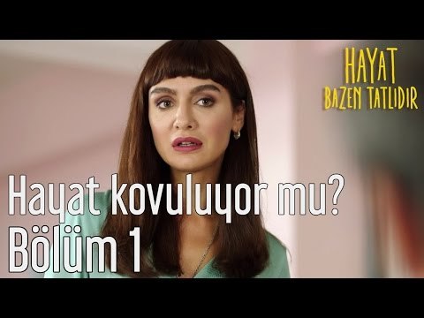 Hayat Bazen Tatlıdır 1. Bölüm - Hayat Kovuluyor mu?