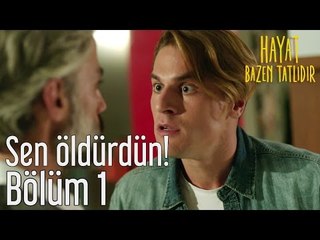 Hayat Bazen Tatlıdır 1. Bölüm - Sen Öldürdün!