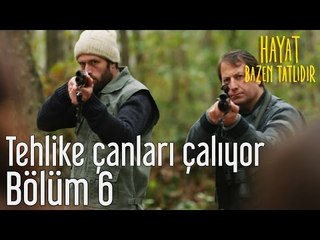 Hayat Bazen Tatlıdır 6. Bölüm - Tehlike Çanları Çalıyor