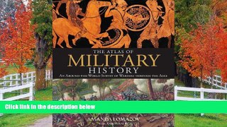 READ THE NEW BOOK The Atlas of Military History: An Around-the-World Survey of Warfare Through the