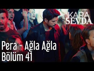 Kara Sevda 41. Bölüm -  Pera - Ağla Ağla