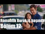 Çilek Kokusu 12. Bölüm - Romantik Burak İş Başında