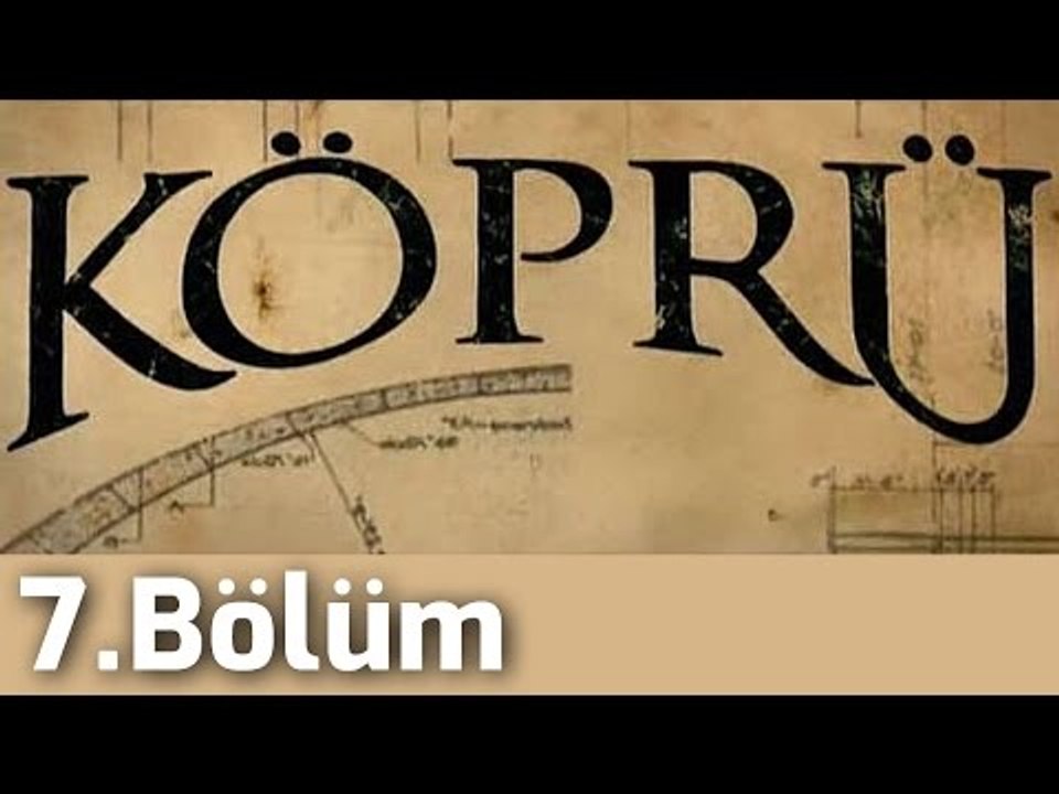 Köprü 7.Bölüm