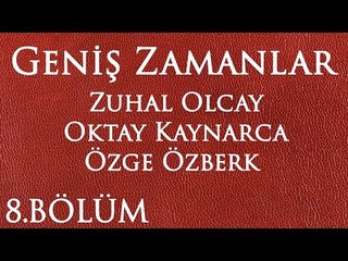 Geniş Zamanlar 8.Bölüm
