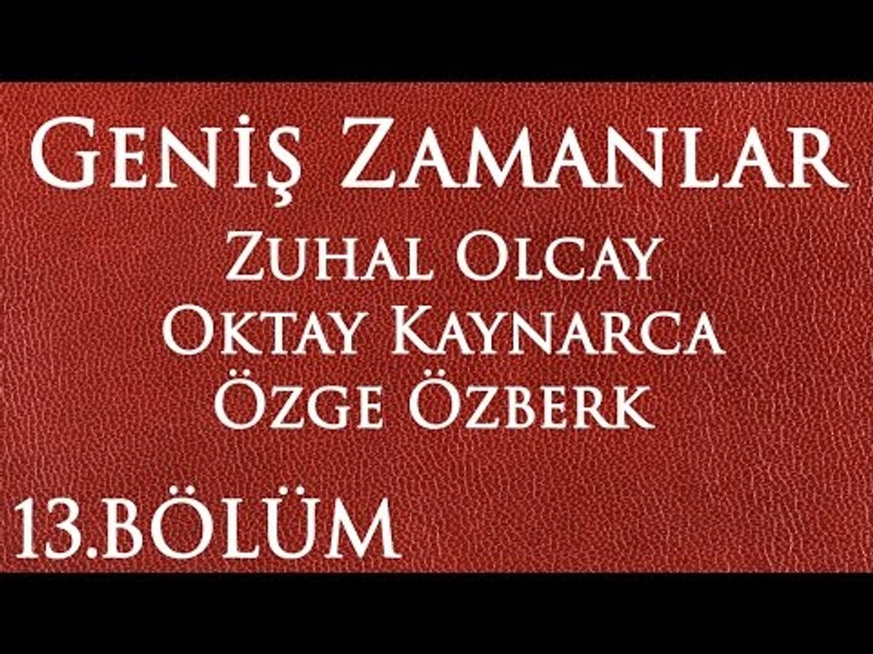 Geniş Zamanlar 13.Bölüm