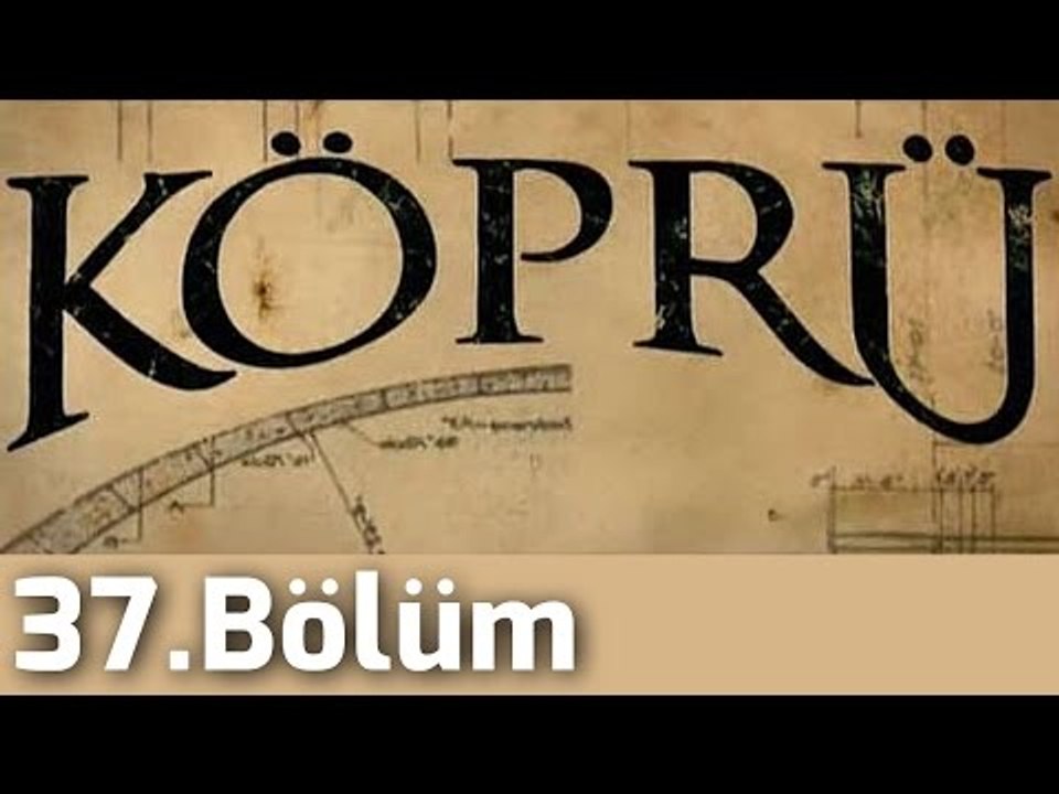 Köprü 37.Bölüm