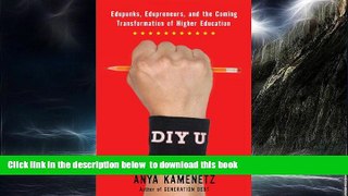 Best Price Anya Kamenetz DIY U: Edupunks, Edupreneurs, and the Coming Transformation of Higher
