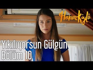 Hanım Köylü 10. Bölüm - Yıkılıyorsun Gülgün