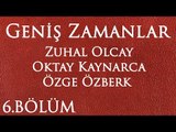 Geniş Zamanlar 6.Bölüm