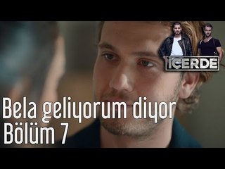 İçerde 7. Bölüm - Bela Geliyorum Diyor