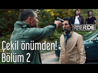 İçerde 2. Bölüm - Çekil Önümden!