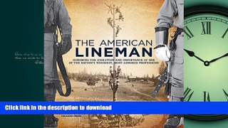 READ THE NEW BOOK The American Lineman: Honoring the Evolution and Importance of One of the Nation