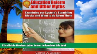Buy NOW Corinne Gregory Education Reform and Other Myths: Examining our System s Stumbling Blocks