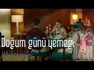 Benim Hala Umudum Var - Doğum Günü Yemeği
