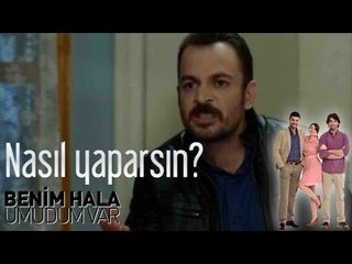 Benim Hala Umudum Var - Nasıl Yaparsın?