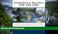 Buy  Guerrilla Tactics for the GRE: Secrets and Strategies the Test Writers Don t Want You to Know