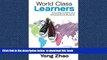 Pre Order World Class Learners: Educating Creative and Entrepreneurial Students Yong Zhao