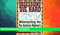 EBOOK ONLINE  Obsessions Die Hard: Motorcycling the Pan American Highway s Jungle Gap FULL ONLINE