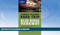 READ BOOK  Road Trip: Blue Ridge Parkway 1/E (Lonely Planet Road Trip) FULL ONLINE