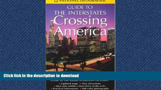 FAVORIT BOOK Crossing America: National Geographic s Guide to the Interstates READ EBOOK
