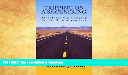 READ BOOK  Tripping on a Shoestring: Affordable Van Camping for the Solo Adventurer  GET PDF