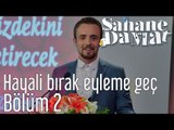 Şahane Damat 2. Bölüm - Hayali Bırak Eyleme Geç