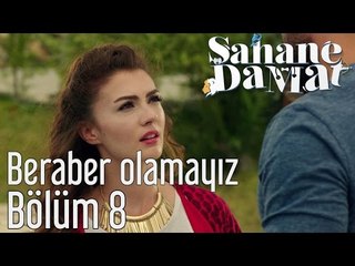 Şahane Damat 8. Bölüm - Beraber Olamayız