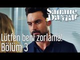 Şahane Damat 3. Bölüm - Lütfen Beni Zorlama!