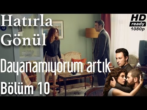 Hatırla Gönül 10. Bölüm - Dayanamıyorum Artık