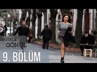 Hatırla Gönül 9. Bölüm