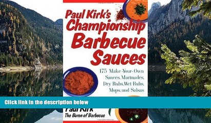 Online  Paul Kirk s Championship Barbecue Sauces: 175 Make-Your-Own Sauces, Marinades, Dry Rubs,