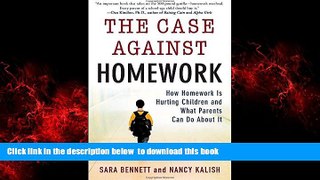 Buy NOW Sara Bennett The Case Against Homework: How Homework Is Hurting Children and What Parents