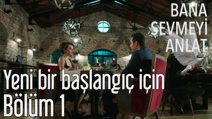 Bana Sevmeyi Anlat 1. Bölüm - Yeni Bir Başlangıç İçin...