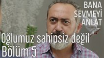 Bana Sevmeyi Anlat 5. Bölüm - Oğlumuz Sahipsiz Değil...