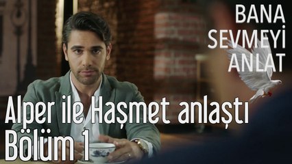 Bana Sevmeyi Anlat 1. Bölüm - Alper ile Haşmet Anlaştı